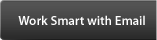 Work Smart with Email