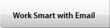 Work Smart with Email